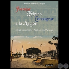 FESTEJAR, ERIGIR Y CONSAGRAR A LA NACIÓN - Autor:  HERIB CABALLERO CAMPOS - Año 2021